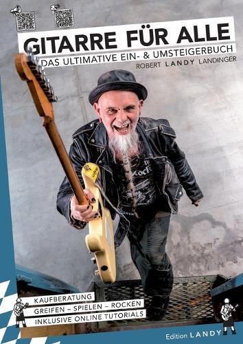 Gitarre für Alle: Das ultimative Ein- & Umsteigerbuch
