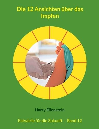 Die 12 Ansichten über das Impfen: Entwürfe für die Zukunft - Band 12