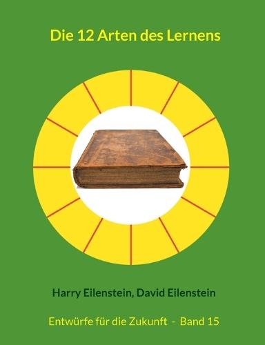Die 12 Arten des Lernens: Entwürfe für die Zukunft - Band 15