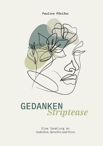 Gedanken Striptease: Eine Sammlung an Gedanken, Sprüchen und Poesie