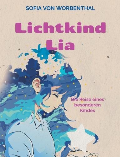 Lichtkind Lia: Die Reise eines besonderen Kindes