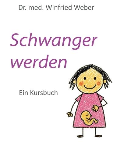 Schwanger werden: Ein Kursbuch