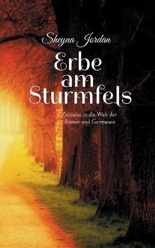 Erbe am Sturmfels: Zeitreise in die Welt der Römer und Germanen