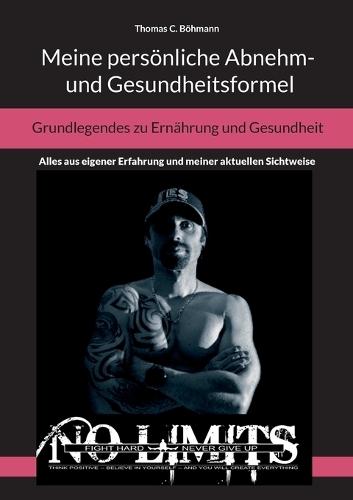Meine persönliche Abnehm- und Gesundheitsformel: Grundlegendes zu Ernährung und Gesundheit: Ein Ratgeber
