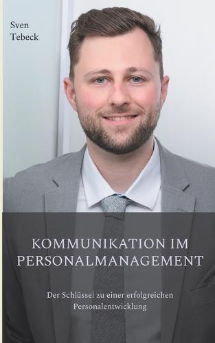 Kommunikation im Personalmanagement: Der Schlüssel zu einer erfolgreichen Personalentwicklung