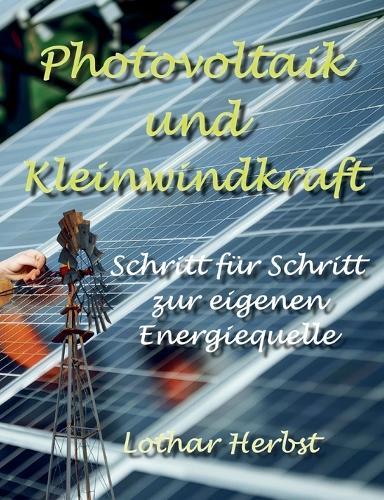 Photovoltaik und Kleinwindkraft: Schritt für Schritt zur eigenen Energiequelle