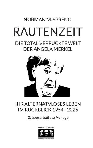 Rautenzeit: Die total verrückte Welt der Angela Merkel. Ihr alternativloses Leben im Rückblick 1954 - 2025