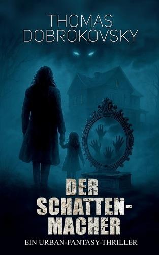 Der Schattenmacher: Ein Urban-Fantasy-Thriller