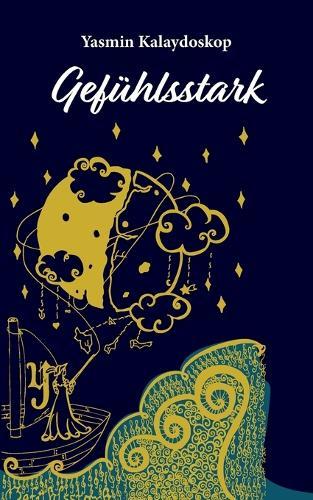 Gefühlsstark: Eine Gedichtsammlung