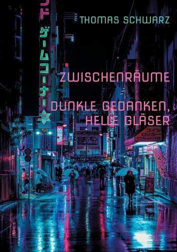 Zwischenräume: Dunkle Gedanken, Helle Gläser