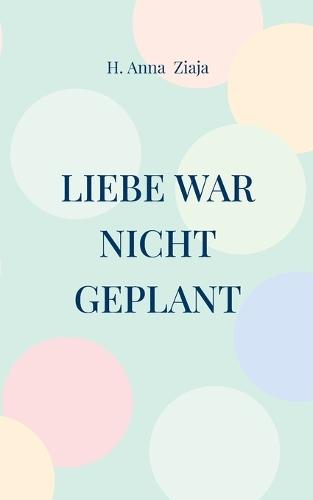Liebe war nicht geplant