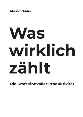 Was wirklich zählt: Die Kraft sinnvoller Produktivität