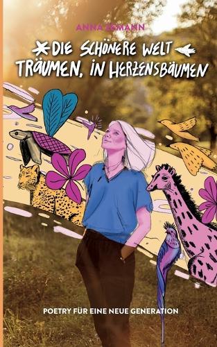 Die schönere Welt träumen, in Herzensbäumen: Poetry für eine neue Generation (Dreamers Edition)
