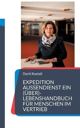 Expedition Außendienst: Ein (Über)-lebenshandbuch für Menschen im Vertrieb