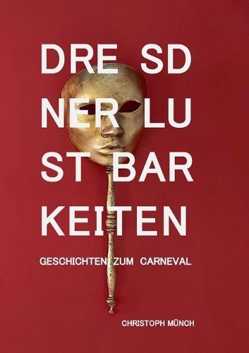 Dresdner Lustbarkeiten: Geschichten zum Carneval
