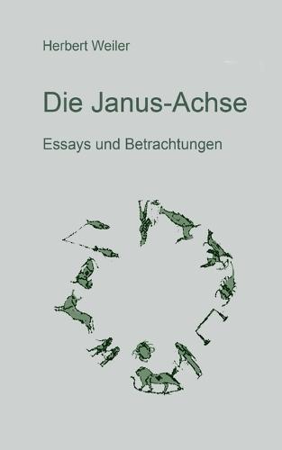 Die Janus-Achse: Essays und Betrachtungen