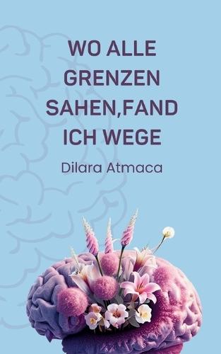 Wo Alle Grenzen sahen, fand ich Wege