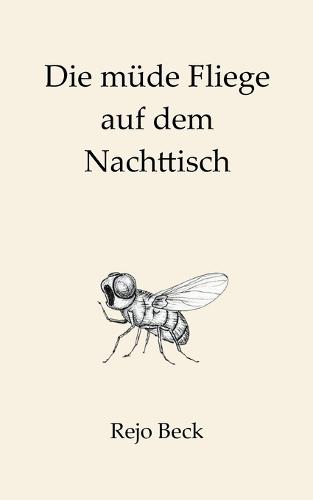 Die müde Fliege auf dem Nachttisch: Texte für die leisen Stunden
