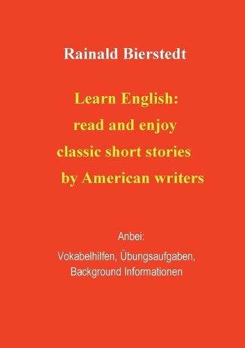 Learn English: read and enjoy classic short stories. Band 2.: Anbei - Vokabelhilfen, Übungsaufgaben, Background Information.
