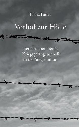 Vorhof zur Hölle: Bericht über meine Kriegsgefangenschaft in der Sowjetunion