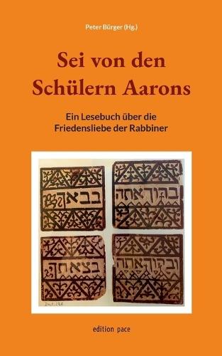Sei von den Schülern Aarons: Ein Lesebuch über die Friedensliebe der Rabbiner