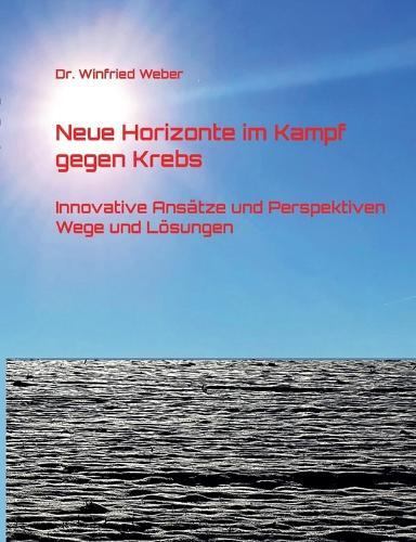 Neue Horizonte im Kampf gegen Krebs: Innovative Ansätze und Perspektiven - Wege und Lösungen
