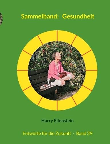 Sammelband: Gesundheit: Entwürfe für die Zukunft - Band 39