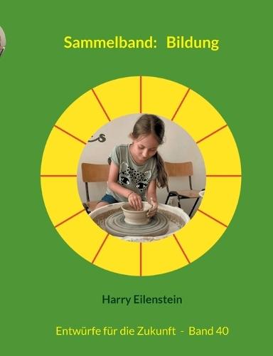 Sammelband: Bildung: Entwürfe für die Zukunft - Band 40