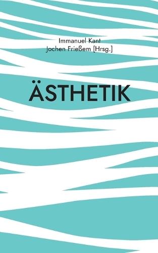 Ästhetik: Die klassische Philosophie der sinnlichen Wahrnehmung