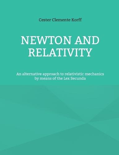 Newton and Relativity: An alternative approach to relativistic mechanics by means of the Lex Secunda