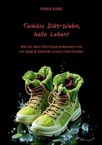 Tschüss Diät-Wahn, hallo Leben!: Wie wir dem Kilo-Chaos entkamen und mit Spaß & Aktivität unsere Form fanden.