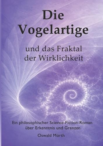 Die Vogelartige und das Fraktal der Wirklichkeit