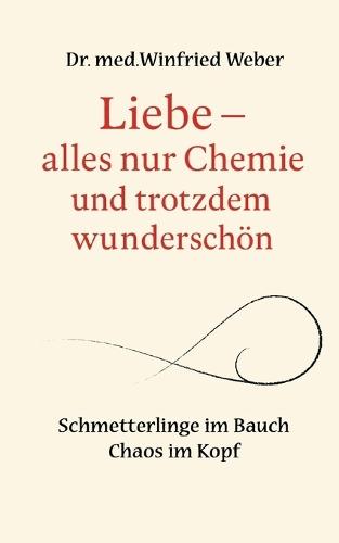 Liebe-alles nur Chemie und trotzdem wunderschön: Schmetterlinge im Bauch - Chaos im Kopf