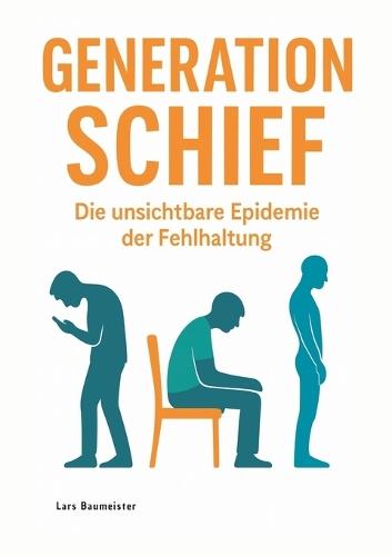 Generation Schief: Die unsichtbare Epidemie der Fehlhaltung