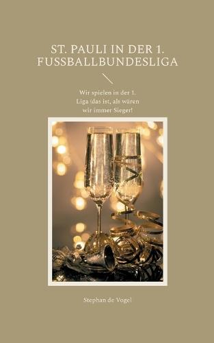 St. Pauli in der 1. Fußballbundesliga: Wir spielen in der 1. Liga (das ist, als wären wir immer Sieger!