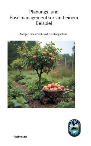Planungs- und Basismanagementkurs mit einem Beispiel: Anlegen eines Obst- und Gemüsegartens