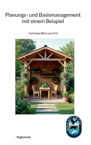 Planungs- und Basismanagementkurs mit einem Beispiel: Gartenpavillons aus Holz