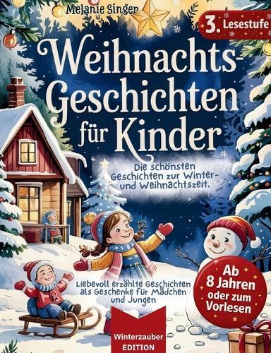 Weihnachtsgeschichten für Kinder / Vorlese- und Erstlesebuch, Lesestufe 3: Liebevoll erzählte Geschichten als Geschenke für Mädchen 8, 9, 10 Jahre und Geschenke für Jungen 8, 9, 10 Jahre / Winterzauber Edition