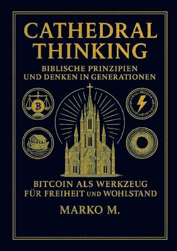 Cathedral Thinking: Biblische Prinzipien und Denken in Generationen - Bitcoin als Werkzeug für Freiheit und Wohlstand