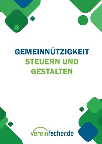 Gemeinnützigkeit - Steuern und gestalten: Recht und Steuern für Vereine