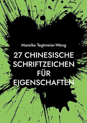 27 chinesische Schriftzeichen für Eigenschaften: Frei gestaltbares Heft mit chinesischen Schriftzeichen als kreative Anregung für Kinder und Erwachsene (Band 6)