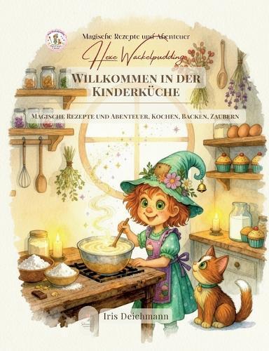 Willkommen in der Kinderküche: Magische Rezepte und Abenteuer, Kochen, Backen, Zaubern