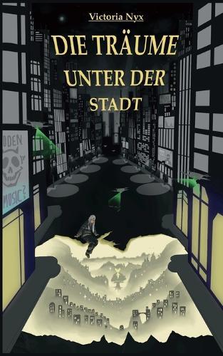Die Träume unter der Stadt: Valeries Geschichte Band 1