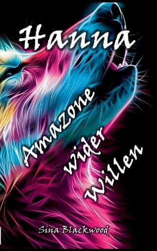 Hanna - Amazone wider Willen