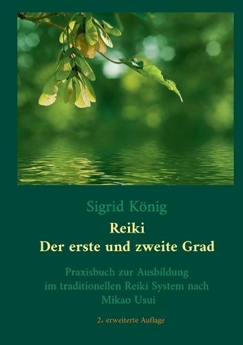 Reiki - Der erste und zweite Grad: Praxisbuch zur Ausbildung im traditionellen Reiki System nach Mikao Usui