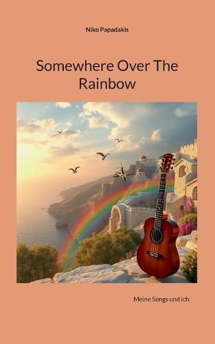 Somewhere Over The Rainbow: Meine Songs und ich