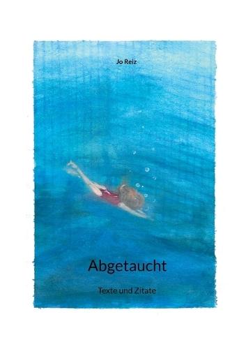 Abgetaucht: Texte und Zitate