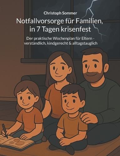 Notfallvorsorge für Familien, in 7 Tagen krisenfest: Der praktische Wochenplan für Eltern - verständlich, kindgerecht & alltagstauglich