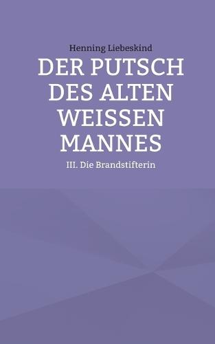 Der Putsch des alten weißen Mannes: Die Brandstifterin