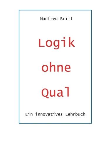 Logik ohne Qual: Ein innovatives Lehrbuch